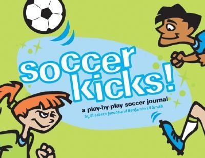 Soccer Kicks! A Play by Play Soccer Journal N/A 9780811829496 Front Cover