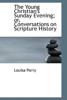 Young Christian's Sunday Evening; or, Conversations on Scripture History N/A 9781103006496 Front Cover