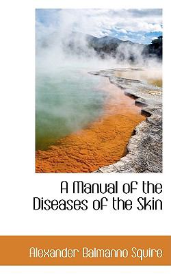 A Manual of the Diseases of the Skin:   2009 9781103600496 Front Cover