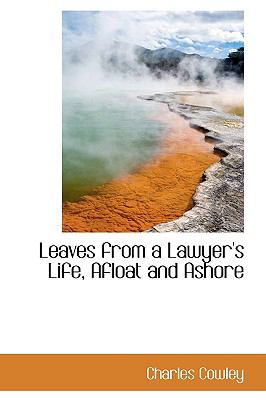 Leaves from a Lawyer's Life, Afloat and Ashore:   2009 9781103639496 Front Cover