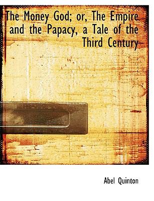 Money God; or, the Empire and the Papacy, a Tale of the Third Century N/A 9781116963496 Front Cover