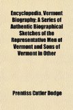 Encyclopedia, Vermont Biography; a Series of Authentic Biographical Sketches of the Representative Men of Vermont and Sons of Vermont in Other N/A 9781154963496 Front Cover