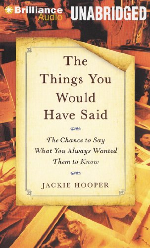 The Things You Would Have Said: The Chance to Say What You Always Wanted Them to Know  2013 9781469263496 Front Cover
