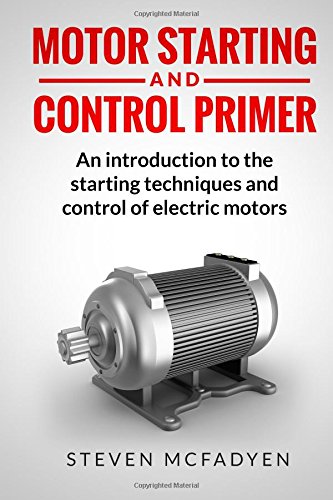 Motor Starting and Control Primer An Introduction to the Starting Techniques and Control of Electric Motors N/A 9781503037496 Front Cover