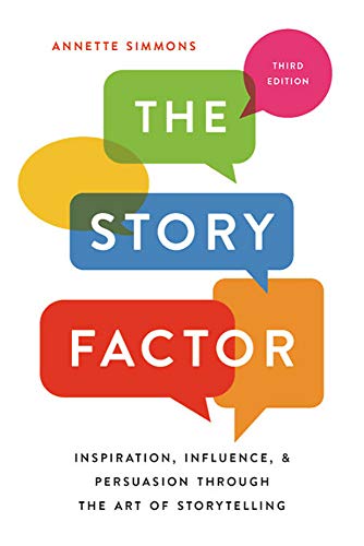 Story Factor Inspiration, Influence, and Persuasion Through the Art of Storytelling  2019 9781541673496 Front Cover