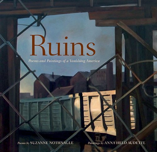 Ruins: Poems and Paintings of a Vanishing America  2013 9781593731496 Front Cover