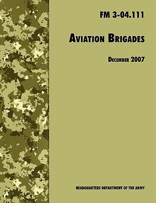 Aviation Brigades : The Official U.S. Army Field Manual  FM 3-04.111 (7 December 2007 revision) N/A 9781780391496 Front Cover
