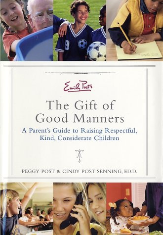 Emily Post's the Gift of Good Manners A Parent's Guide to Raising Respectful, Kind, Considerate Children  2002 9780060185497 Front Cover