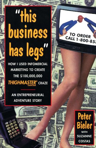 This Business Has Legs How I Used Infomercial Marketing to Create the $100,000,000 Thighmaster Craze: an Entrepreneurial Adventure Story  1996 9780471147497 Front Cover