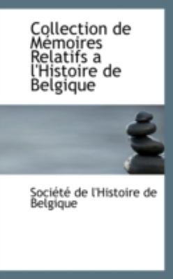 Collection De Memoires Relatifs a L'histoire De Belgique:   2008 9780559555497 Front Cover