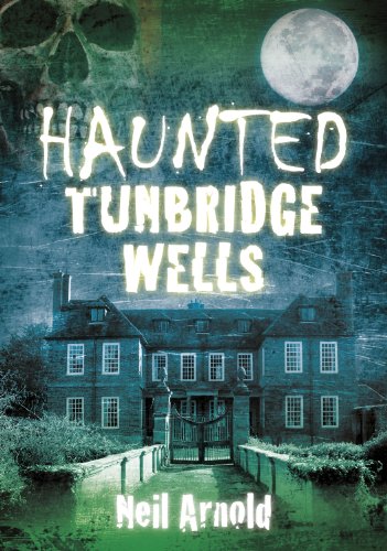 Haunted Tunbridge Wells   2013 9780752480497 Front Cover