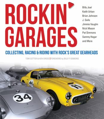 Rockin' Garages Collecting, Racing and Riding with Rock's Great Gearheads  2012 9780760342497 Front Cover