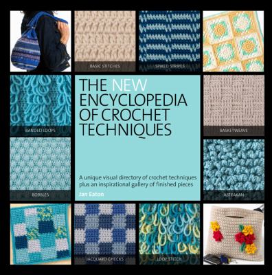 New Encyclopedia of Crochet Techniques A Comprehensive Visual Guide to Traditional and Contemporary Techniques  2012 9780762447497 Front Cover
