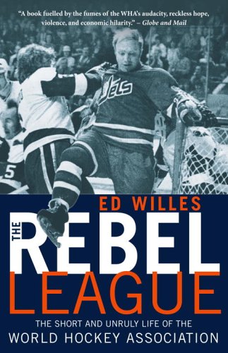 Rebel League The Short and Unruly Life of the World Hockey Association N/A 9780771089497 Front Cover