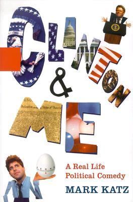Clinton and Me A Real Life Political Comedy  2003 9780786869497 Front Cover