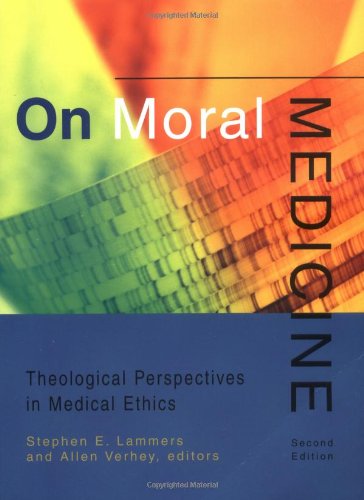 On Moral Medicine Theological Perspectives in Medical Ethics 2nd 1998 (Revised) 9780802842497 Front Cover