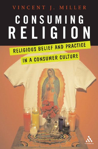 Consuming Religion Christian Faith and Practice in a Consumer Culture  2005 9780826417497 Front Cover