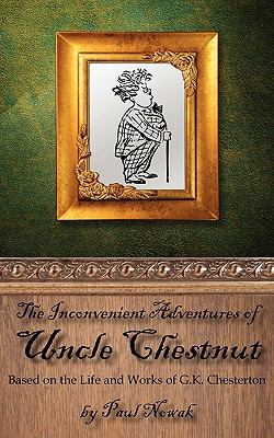 The Inconvenient Adventures of Uncle Chestnut:  2009 9780977223497 Front Cover