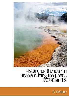 History of the War in Bosnia During the Years 1737-8 And N/A 9781117084497 Front Cover