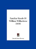 Familiar Sketch of William Wilberforce  N/A 9781161867497 Front Cover