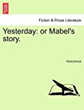 Yesterday Or Mabel's Story N/A 9781241198497 Front Cover