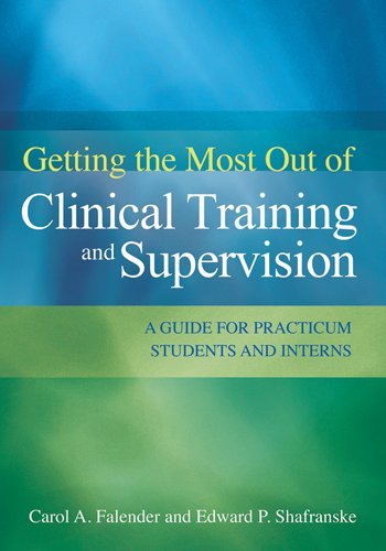 Getting the Most Out of Clinical Training and Supervision A Guide for Practicum Students and Interns  2012 9781433810497 Front Cover