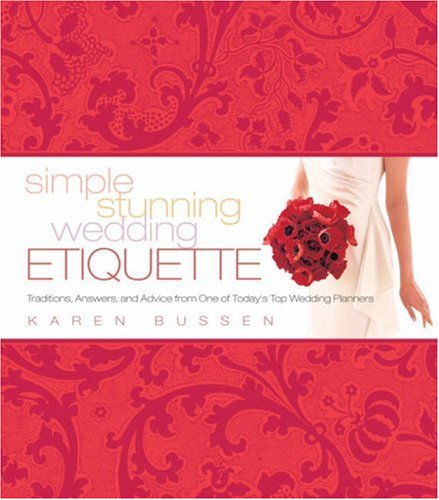 Simple Stunning Wedding Etiquette Traditions, Answers, and Advice from One of Today's Top Wedding Planners  2007 9781584796497 Front Cover
