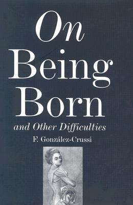 On Being Born and Other Difficulties   2004 9781585674497 Front Cover
