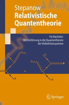 Relativistische Quantentheorie: Far Bachelor: Mit Einfahrung in Die Quantentheorie Der Vielteilchensysteme  2010 9783642120497 Front Cover