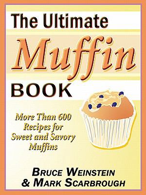 Ultimate Muffin Book More Than 600 Recipes for Sweet and Savory Muffins N/A 9780060894498 Front Cover