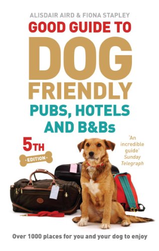 Good Guide to Dog Friendly Pubs, Hotels and B and Bs Over 1000 Places for You and Your Dog to Enjoy 5th 2013 9780091951498 Front Cover