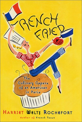 French Fried The Culinary Capers of an American in Paris  2001 (Revised) 9780312261498 Front Cover