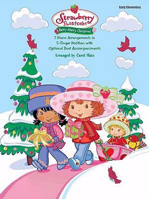 Strawberry Shortcake -- Berry Merry Christmas 7 Piano Arrangements in 5-Finger Position with Optional Duet Accompaniments  2007 9780739048498 Front Cover