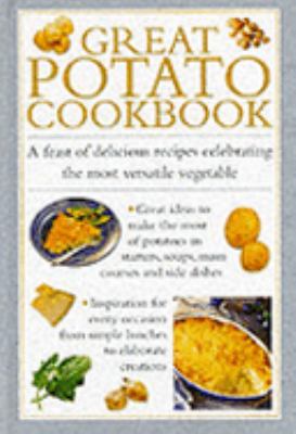 Great Potato Cookbook : A Feast of Delicious Recipes Celebrating the Most Versatile Vegetable  1999 9780754801498 Front Cover