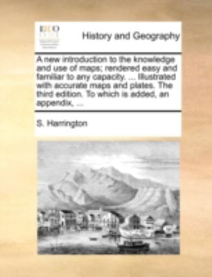New Introduction to the Knowledge and Use of Maps; Rendered Easy and Familiar to Any Capacity Illustrated with Accurate Maps and Plates the Th N/A 9781140773498 Front Cover