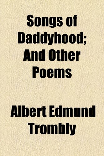 Songs of Daddyhood; and Other Poems   2010 9781154505498 Front Cover