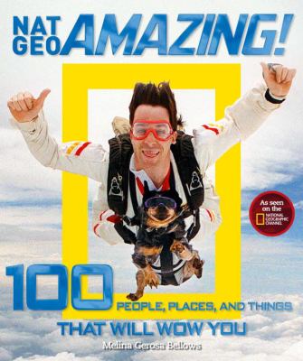 Nat Geo Amazing! 100 People, Places, and Things That Will Wow You  2010 9781426206498 Front Cover