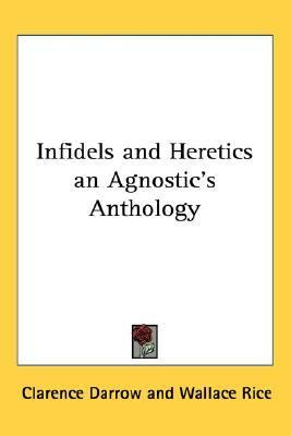 Infidels and Heretics an Agnostic's Anthology  N/A 9781432612498 Front Cover