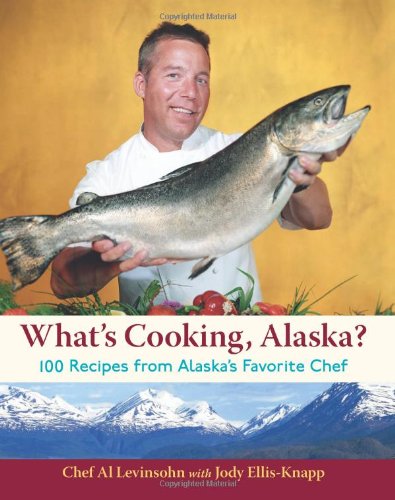What's Cooking, Alaska? 100 Recipes from Alaska's Favorite Chef  2008 9781570615498 Front Cover
