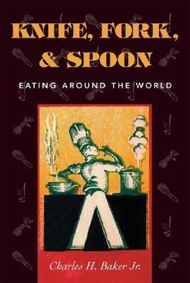 Knife, Fork and Spoon Eating Around the World  2001 (Reprint) 9781586670498 Front Cover