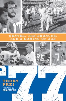 77 Denver, the Broncos, and a Coming of Age N/A 9781589794498 Front Cover