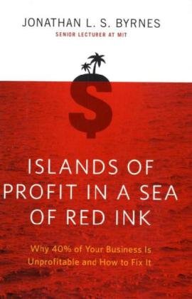 Islands of Profit in a Sea of Red Ink Why 40 Percent of Your Business Is Unprofitable and How to Fix It  2010 9781591843498 Front Cover