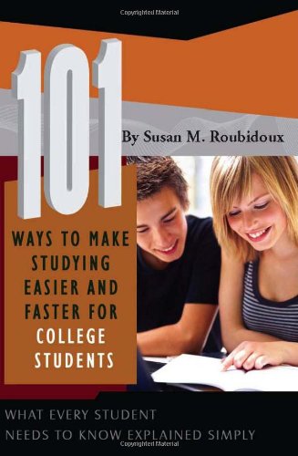 101 Ways to Make Studying Easier and Faster for College Students What Every Student Needs to Know Explained Simply  2008 9781601382498 Front Cover