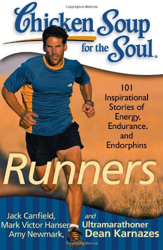 Chicken Soup for the Soul: Runners 101 Inspirational Stories of Energy, Endurance, and Endorphins N/A 9781935096498 Front Cover