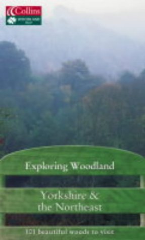 Exploring Woodland Yorkshire Yorkshire and the Northeast -101 Beautiful Woods to Visit  2004 9780007175499 Front Cover