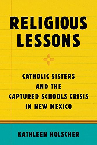 Religious Lessons Catholic Sisters and the Captured Schools Crisis in New Mexico  2016 9780190462499 Front Cover