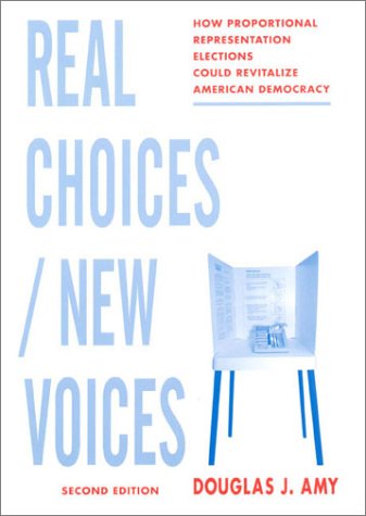 Real Choices / New Voices How Proportional Representation Elections Could Revitalize American Democracy 2nd 2002 9780231125499 Front Cover