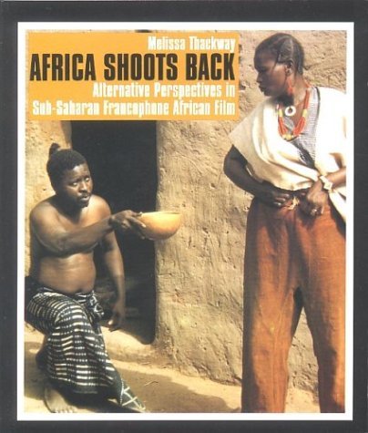 Africa Shoots Back Alternative Perspectives in Sub-Saharan Francophone African Film  2003 9780253343499 Front Cover