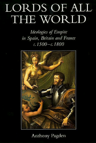Lords of All the World Ideologies of Empire in Spain, Britain and France C. 1500-C. 1800  1998 9780300074499 Front Cover