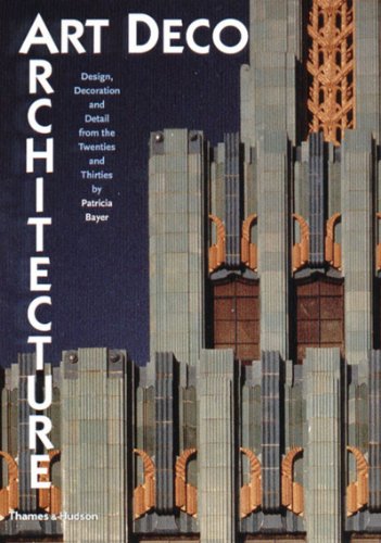 Art Deco Architecture Design, Decoration, and Detail from the Twenties and Thirties  1999 9780500281499 Front Cover